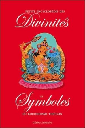 Petite encyclopédie des divinités et symboles du bouddhisme tibétain