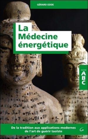La médecine énergétique. De la tradition aux applications modernes de l'art guérir taoïste