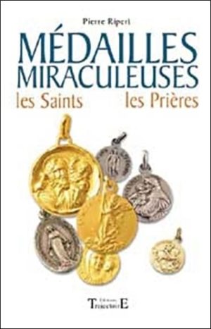 Médailles Miraculeuses. Les Saints, les prières 61 médailles de protection expliquées avec leur histoire et leurs pouvoirs