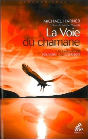 La Voie du chamane. Un manuel de pouvoir & de guérison