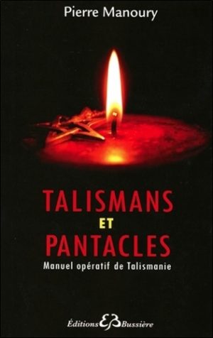 Les talismans et pantacles. Manuel opératif de talismanie