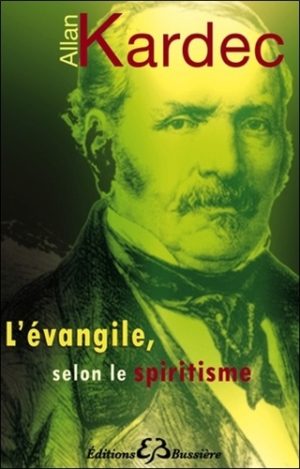 L'évangile selon le spiritisme. Contenant l'explication des maximes morales du Christ, leur concordance avec le spiritisme et leur application aux diverses positions de la vie