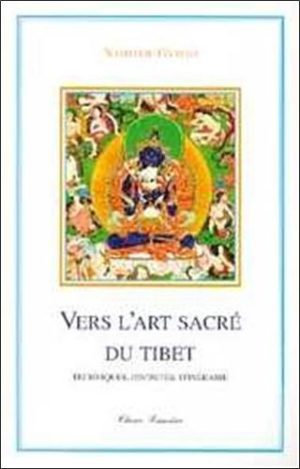Vers l'art sacré du Tibet. Techniques, divinités, itinéraire