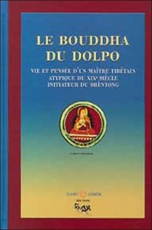 Le Bouddha du Dolpo - Vie, pensée et réalisation du maître Tibétain Dolpopa Shérab Gyaltsen