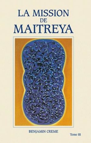 La mission de Maitreya. Tome 3 édition revue et augmentée