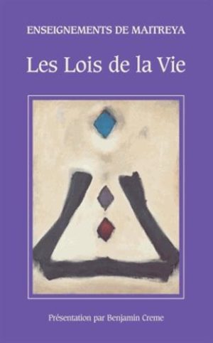 Les lois de la vie. Les enseignements de Maitreya