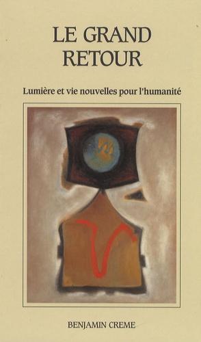 Le grand retour. Lumière et vie nouvelles pour l'humanité