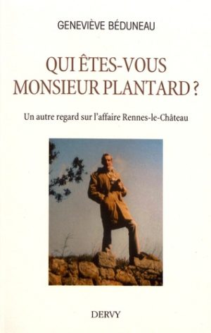 Qui êtes-vous monsieur Plantard ?. Un autre regard sur l'affaire Rennes-le-Château