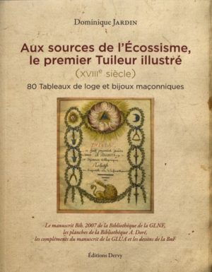 Aux sources de l'écossisme, le premier tuileur illustré (XVIIIe siècle). 80 tableaux de loge et bijoux maçonniques