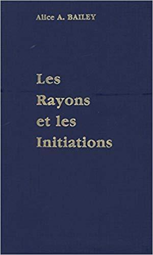 Traité sur les sept rayons - Volume 5, Rayons et initiations