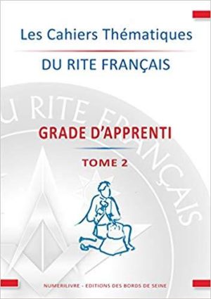 Les Cahiers Thematiques du Rite Français Tome 2 Apprenti