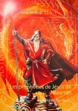 Les prophéties de Jésus de Nazareth. Suivi de Après la croix