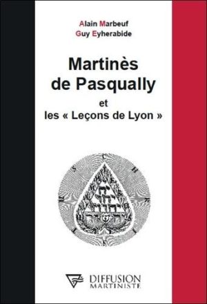 Martinès de Pasqually et les "Leçons de Lyon"