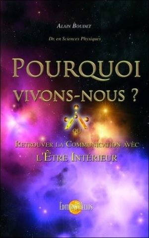 Pourquoi vivons-nous ? - Retrouver la communication avec l'Etre intérieur