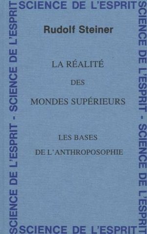 La réalité des mondes supérieurs - Les bases de l'anthroposophie - 8 conférences faites du 25 novembre au 2 décembre 1921 à Oslo