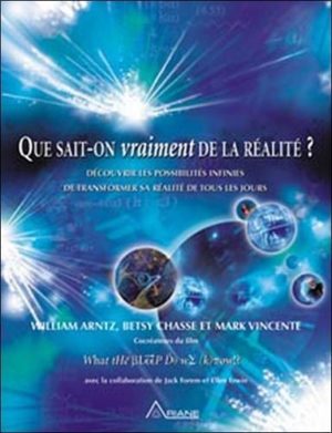 Que sait-on vraiment de la réalité ? - Découvrir les possibilités infinies de transformer sa réalité de tous les jours