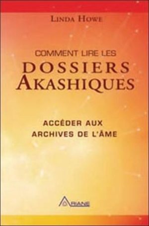 Comment lire les dossiers Akashiques - Accéder aux archives de l'âme et à son parcours