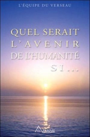 Quel serait l'avenir de l'humanité si...