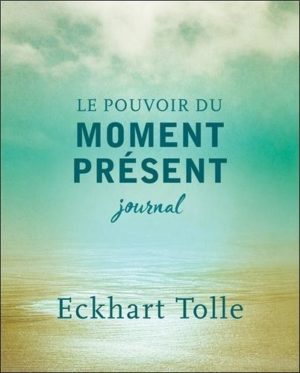 Le pouvoir du moment présent - Journa