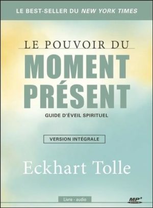 Le pouvoir du moment présent. Guide d'éveil spirituel. Version intégrale avec 1 CD audio MP3