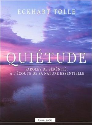 Quiétude. Paroles de sérénité, à l'écoute de sa nature essentielle avec 1 CD audio