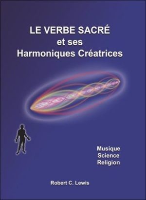 Le verbe sacre et ses harmoniques creatrices - musique - science - religion