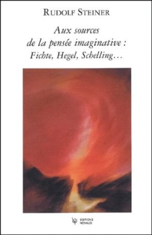 Aux sources de la pensée imaginative : Fichte, Hegel, Schelling...