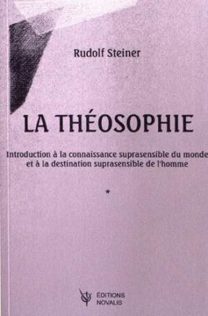 La théosophie - Introduction à la connaissance suprasensible du monde et à la destination suprasensible de l'homme