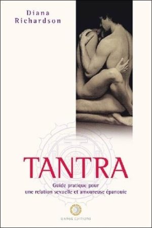 Tantra. Guide pratique pour une relation sexuelle et amoureuse épanouie