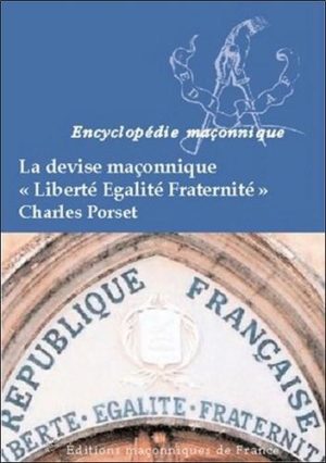 La devise maçonnique "Liberté, Egalité, Fraternité"