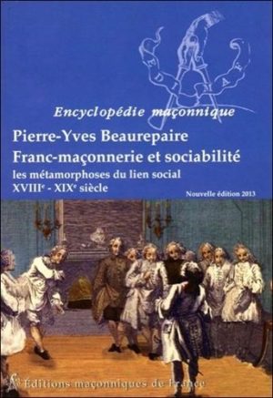 Franc-maçonnerie et sociabilité - Les métamorphoses du lien social, XVIII-XIXe siècle