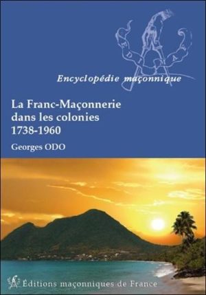 La Franc-Maçonnerie dans les colonies (1738-1960)