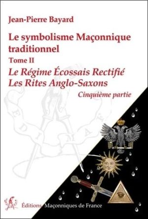 Le symbolisme maconnique traditionnel - Tome 2, le régime écossais rectifié-les rites anglo-saxons