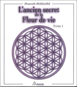 L'ancien secret de la fleur de vie. Tome 1