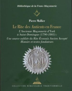 Le rite des Antients en France. L'Ancienne Maçonnerie d'York à Saint-Domingue (1790-1803) : Une source oubliée du Rite Ecossais Ancien Accepté