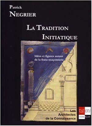 La tradition initiatique. idees et figures autour de la franc-maçonnerie