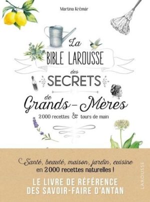 La bible Larousse des secrets de grands-mères - 200 recettes & tours de main - Grand Format