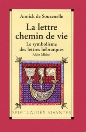 LA LETTRE, CHEMIN DE VIE. Le symbolisme des lettres hébraïques