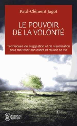 Le pouvoir de la volonté - Sur soi-même, les autres et sur le destin - Poche