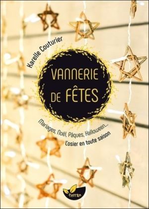 Vannerie de fêtes - Mariages, Noël, Pâques, Halloween... L'osier en toute saison -