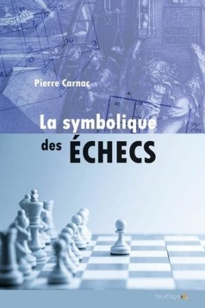 La symbolique des échecs. Les secrets du Jeu des rois