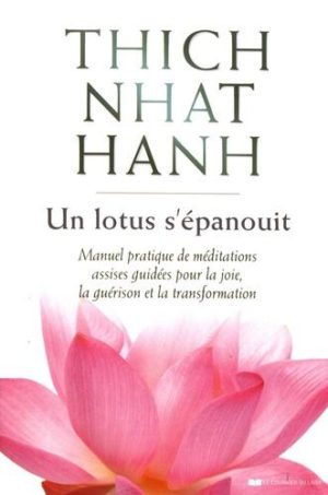 Un lotus s'épanouit - Manuel pratique de méditations assises guidées pour la joie, la guérison et la transformation - Grand Format