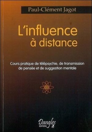 L'influence à distance - Cours pratique de télépsychie, de transmission de pensée et de suggestion mentale