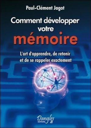 Méthode pratique pour développer la mémoire - L'art d'apprendre, de retenir et de se rappeler exactement