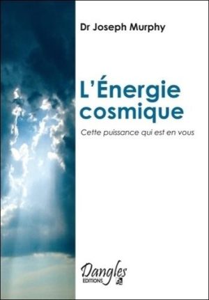 L'ENERGIE COSMIQUE. Cette puissance qui est en vous