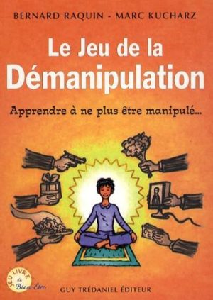 Le jeu de la démanipulation - Apprendre à ne plus être manipulé