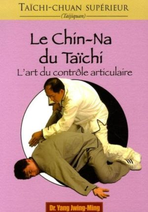 Le chin-na du taïchi - L'art du contrôle articulaire