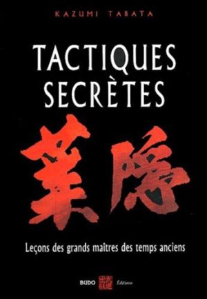 Tactiques secrètes - Leçons martiales des grands maîtres des temps anciens