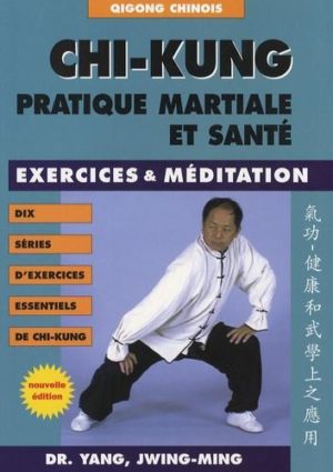 Chi-kung - Pratique martiale et santé