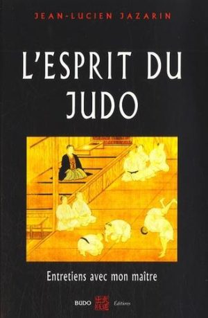 L'esprit du Judo - Entretiens avec mon maître